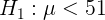 \large H_{1}: \mu < 51