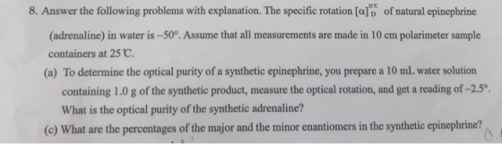 25T 8. Answer the following problems with explanation. The specific rotation [a]D of natural epinephrine (adrenaline) in wate