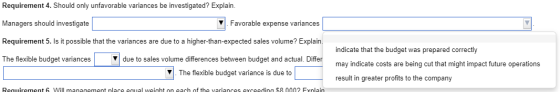 Requirement 4. Should only unfavorable variances be investigated? Explain. Managers should investigate Favorable expense vari