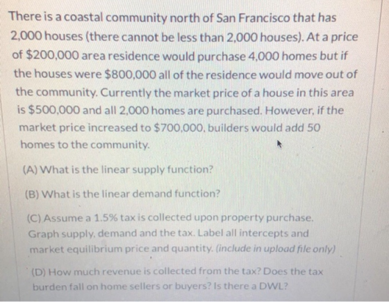 There is a coastal community north of San Francisco that has 2,000 houses (there cannot be less than 2,000 houses). At a pric