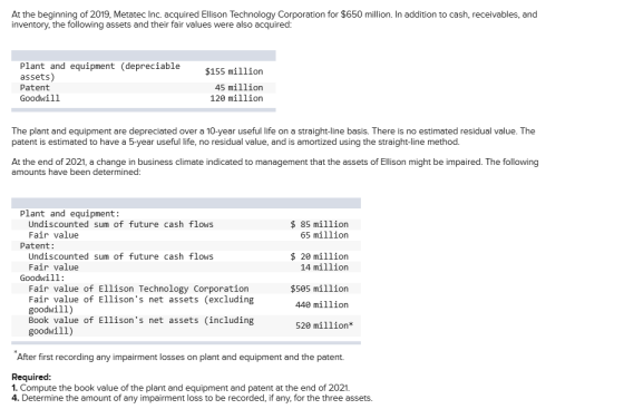 At the beginning of 2019, Metatec Inc. acquired Ellison Technology Corporation for $650 million. In addition to cash, receiva