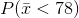 P( \bar x < 78)