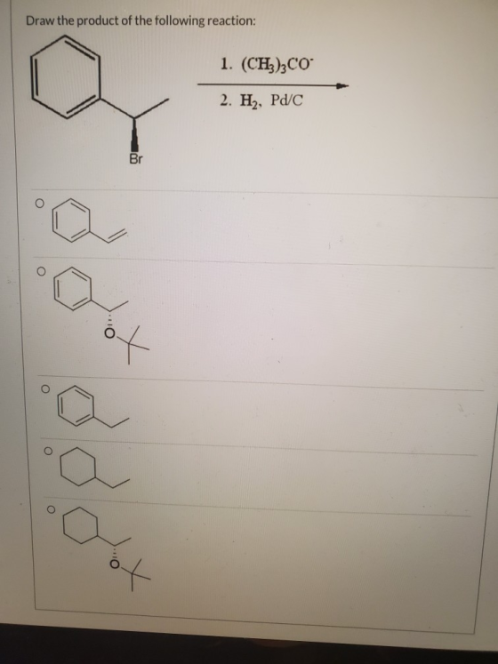 Draw the product of the following reaction: 1. (CH3)3CO 2. H2, Pd/C Br о о