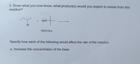 3. Given what you now know, what product(s) would you expect to isolate from this reaction? Y & NOT (NaO1-Bu) Specify how eac