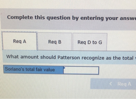 Complete this question by entering your answe Reg A Req B Reg D to G What amount should Patterson recognize as the total Sori