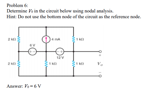 Determine Vo in the circuit below using nodal analysis. Hint: Do not use the bottom node of the circuit as the reference node. 4 mA 6 V 12 V Answer: Vo 6 V