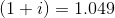 (1+i) = 1.049