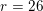 \small r = 26