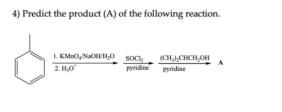 4) Predict the product (A) of the following reaction. 1. KMnO4/NaOH/H20 2. H30* SOCI2 pyridine (CH3)2CHCH2OH pyridine A