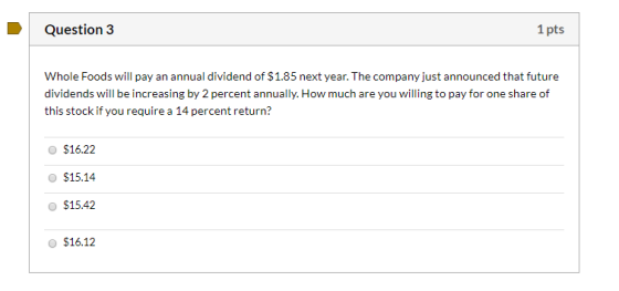 Question 3 1 pts Whole Foods will pay an annual dividend of $1.85 next year. The company just announced that future dividends