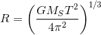 R=\left ( \frac{GM_ST^2}{4\pi^2} \right )^{1/3}