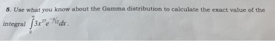 5. Use what you know about the Gamma distribution to calculate the exact value of the integral 8/12 dx .