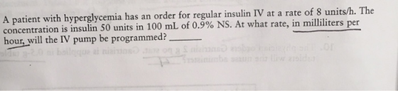 A patient with hyperglycemia has an order for regular insulin IV at a rate of 8 units/h. The concentration is insulin 50 unit