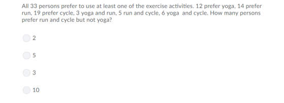All 33 persons prefer to use at least one of the exercise activities. 12 prefer yoga, 14 prefer run, 19 prefer cycle, 3 yoga and run, 5 run and cycle, 6 yoga and cycle. How many persons prefer run and cycle but not yoga? 2 5 3 10