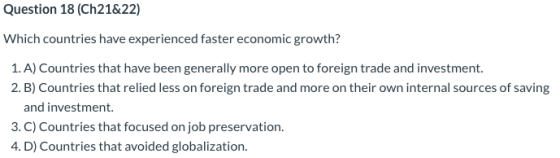 Question 18 (Ch21&22) Which countries have experienced faster economic growth? 1. A) Countries that have been generally more