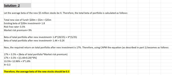 Solution- 2 Let the average beta of the new $5 million stocks be X. Therefore, the total beta of portfolio is calculated as f