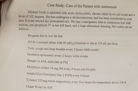 Case Study: Care of the Patient with Atelectasis Mildred North is admitted with acute cholecystitis, elevate white blood cell