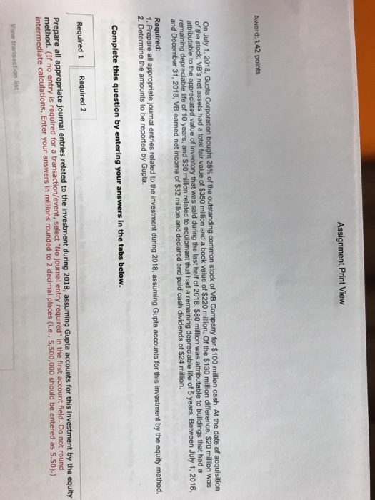 Assignment Print View Award: 1.42 points 2018. Guptassets had a to On July 1, 2018, Gupta Corporation bought 25% of the outst