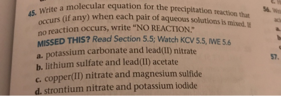 45. Write a molecular equation for the precipitation reaction that occurs (if any) when each pair of aqueous solutions is mix