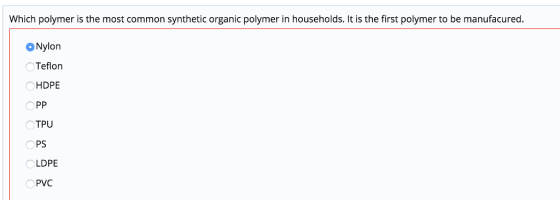 Which polymer is the most common synthetic organic polymer in households. It is the first polymer to be manufacured Nylon Teflon HDPE TPU PS LDPE PVC