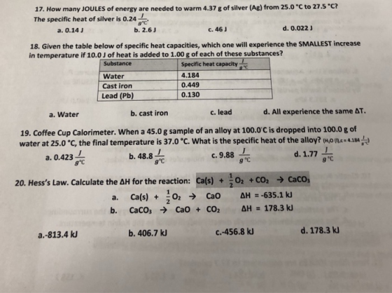 17. How many JOULES of energy are needed to warm 4.37 g of silver (Ag) from 25.0 c to 27.5 C? The specific heat of silver is