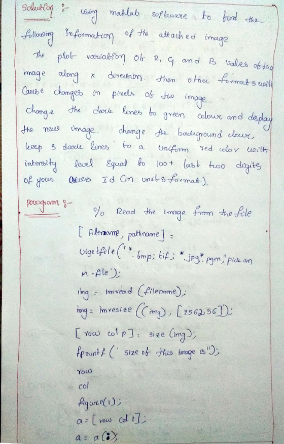 loong In formation of the altach ed image of a innaqe along x dneninm thon othei ovmats toil Cosue chomges n pixel o tuo image choae the o o een Colou and de keep 5 darle lunes. ft) a Uniform red obr uoIt intiyloequalt looauso dits 8- % Read the rno e form the frie T Fermpname] m pids on n-le inq mvead Pile name a imvesize Size o Yous col Paute) a: a(t)