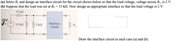 (a) Select RL and design an interface circuit for the circuit shown below so that the load voltage, voltage across RL, is 2 V