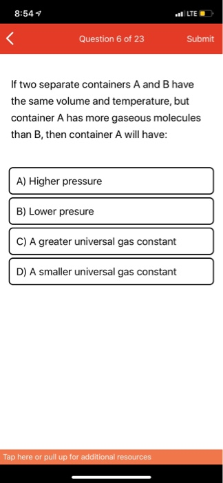 8:54 LTE Question 6 of 23 Submit If two separate containers A and B have the same volume and temperature, but container A has
