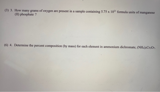 (3) 3. How many grams of oxygen are present in a sample containing 5.75 x 1021 formula units of manganese (II) phosphate ? (6