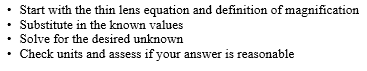 • Start with the thin lens equation and definition of magnification • Substitute in the known values • Solve for the desired