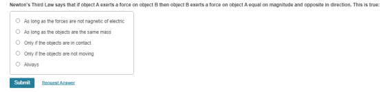 Newtons Third Law says that if object A exerts a force on object B then object B exerts a force on object A equal on magnitu