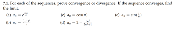 7.1. For each of the sequences, prove convergence or divergence. If the sequence converges, find the limit. (c) an = cos(n) (
