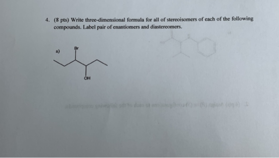 4. (8 pts) Write three-dimensional formula for all of stereoisomers of each of the following compounds. Label pair of enantio