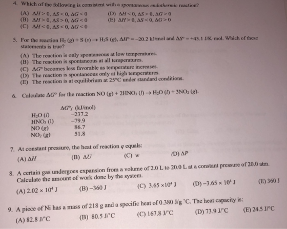 4. Which of the following is consistent with a spontaneous endothermic reaction? (A) AH> 0, AS <0, AG <0 (D) AH<0, AS > 0, AG