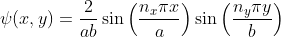 \psi(x,y) = \frac{2}{ab} \sin\left(\frac{n_x\pi x}{a} \right ) \sin\left(\frac{n_y\pi y}{b} \right )