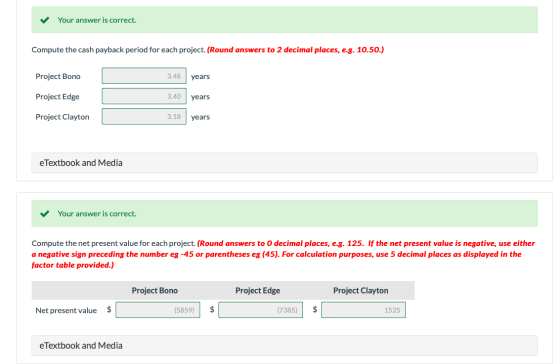 Your answer is correct. Compute the cash payback period for each project. (Round answers to 2 decimal places, e.g. 10.50.) Pr