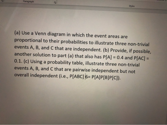 Paragraph Styles (a) Use a Venn diagram in which the event areas are proportional to their probabilities to illustrate three