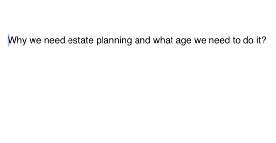 Why we need estate planning and what age we need to do it?