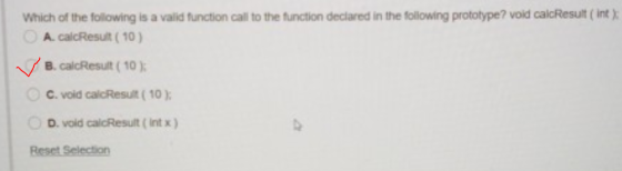 Which of the following is a valid function call to the function declared in the following prototype? void calcResult (int) A.