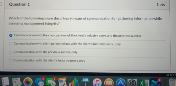 Question 1 1 pts Which of the following is/are the primary means of communication for gathering information while assessing m