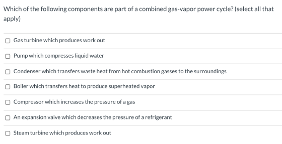 Which of the following components are part of a combined gas-vapor power cycle? (select all that apply) Gas turbine which pro