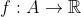 f:A\rightarrow \mathbb{R}