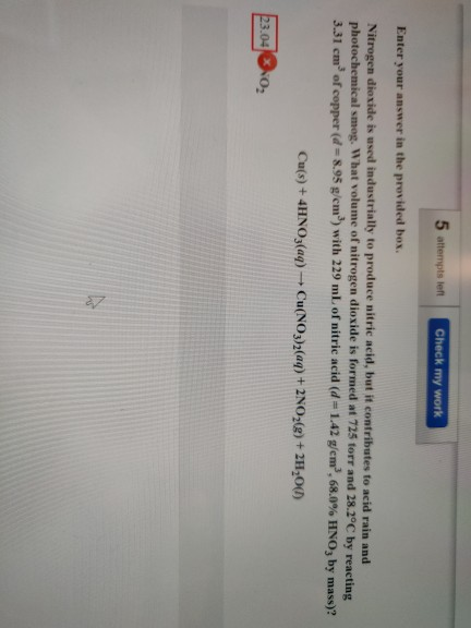 5 attempts left Check my work Enter your answer in the provided box. Nitrogen dioxide is used industrially to produce nitric
