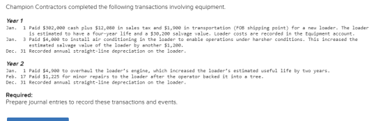 Champion Contractors completed the following transactions involving equipment. Year 1 Jan. 1 Paid $302,000 cash plus $12,080