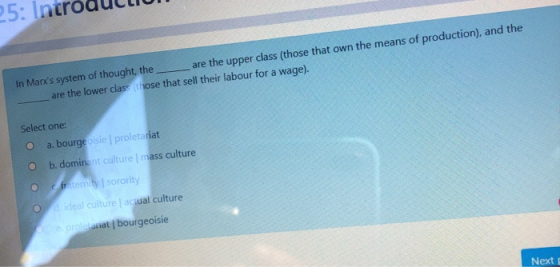 25: In In Marxs system of thought, the are the upper class (those that own the means of production), and the are the lower c
