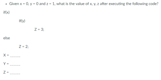 . Given x-0, y = 0 and z-1, what is the value of x, y, z after executing the following code? if(x) If(y) Z-3 else Z- 2