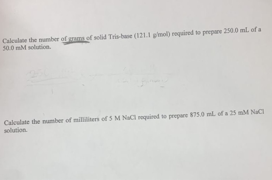 Calculate the number of grams of solid Tris-base (121.1 g/mol) required to prepare 250.0 mL of a 50.0 mM solution. Calculate