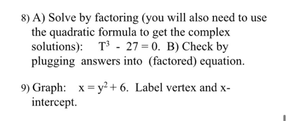 8) A) Solve by factoring (you will also need to use the quadratic formula to get the complex solutions): T3 - 27 = 0. B) Chec