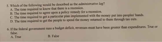 5. Which of the following would be described as the administrative lag? A. The time required to know that there is a recessio