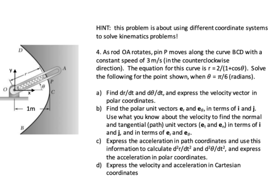 HINT: this problem is about using different coordinate systems to solve kinematics problems! D 4. As rod OA rotates, pin P mo